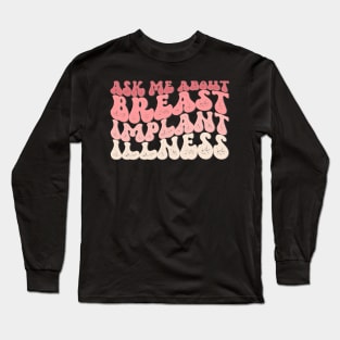 Ask Me About Breast Implant Illness Long Sleeve T-Shirt